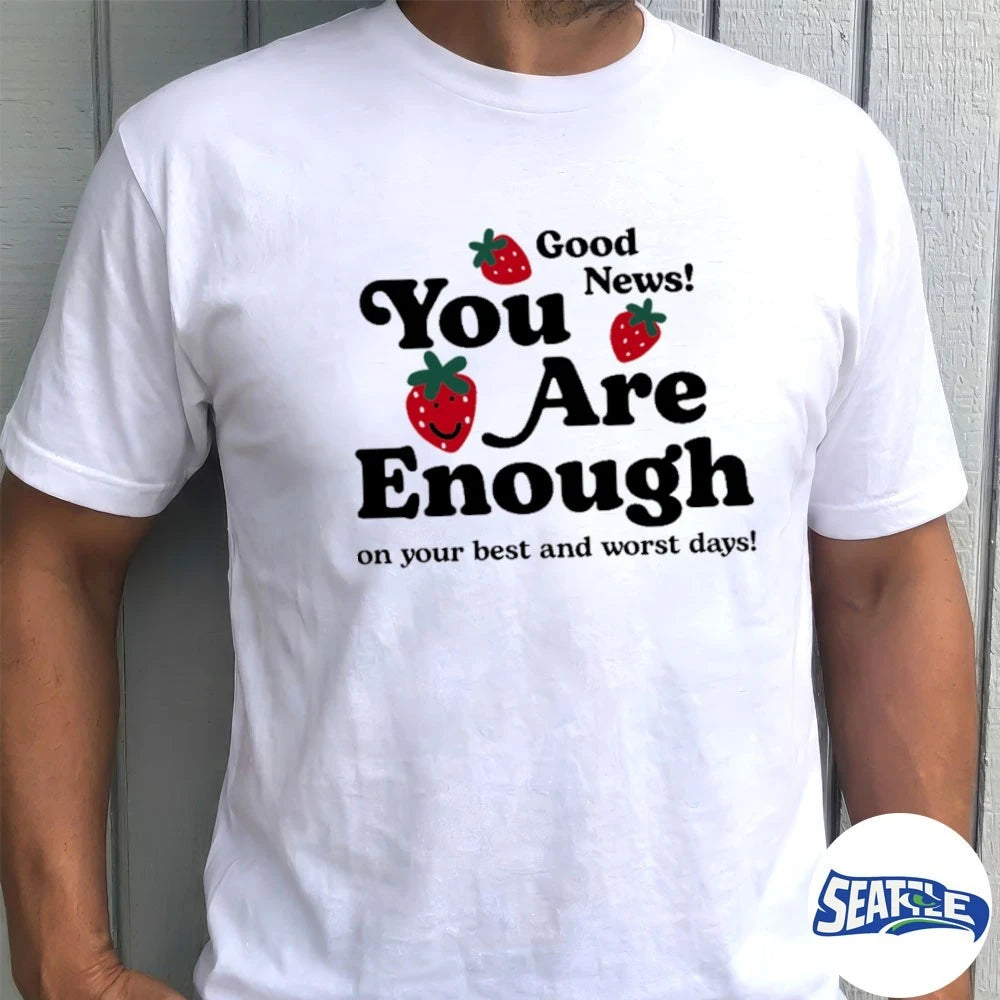Official Good News You Are Enough On Your Best And Worst Days t-shirt