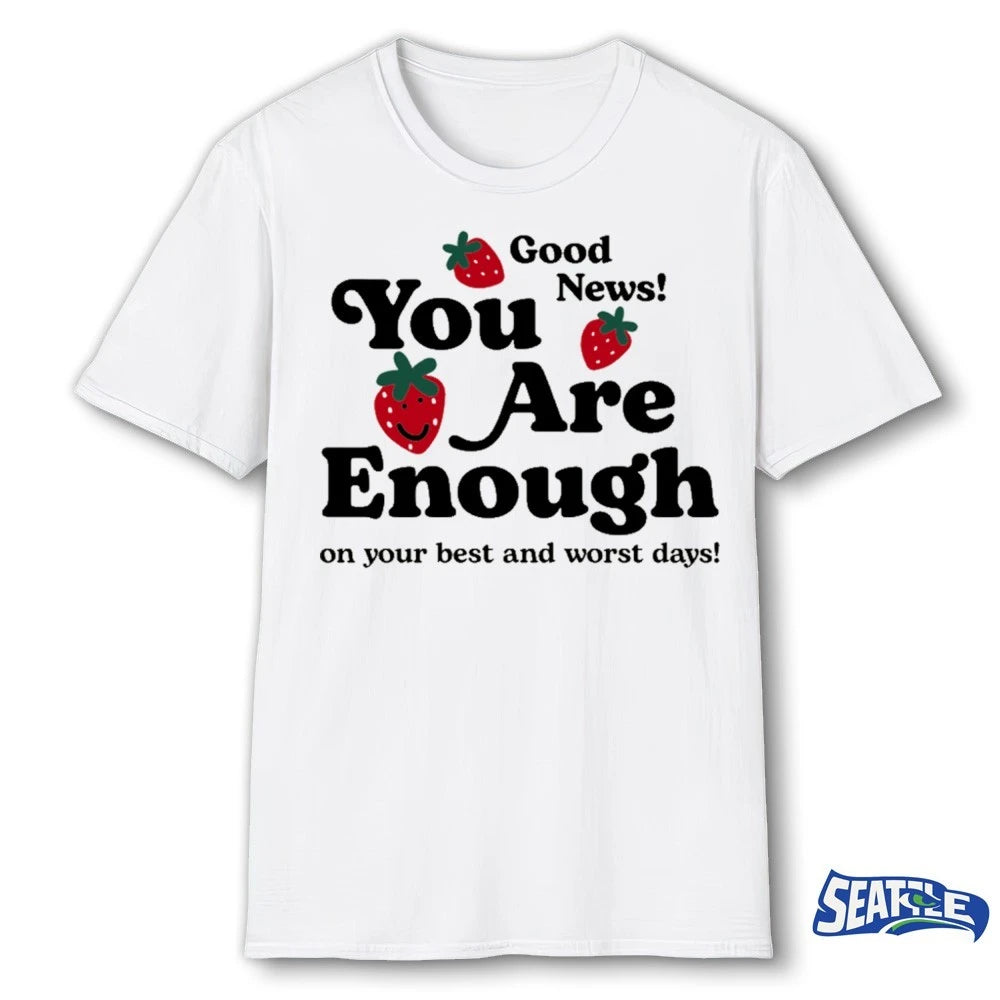 Official Good News You Are Enough On Your Best And Worst Days t-shirt