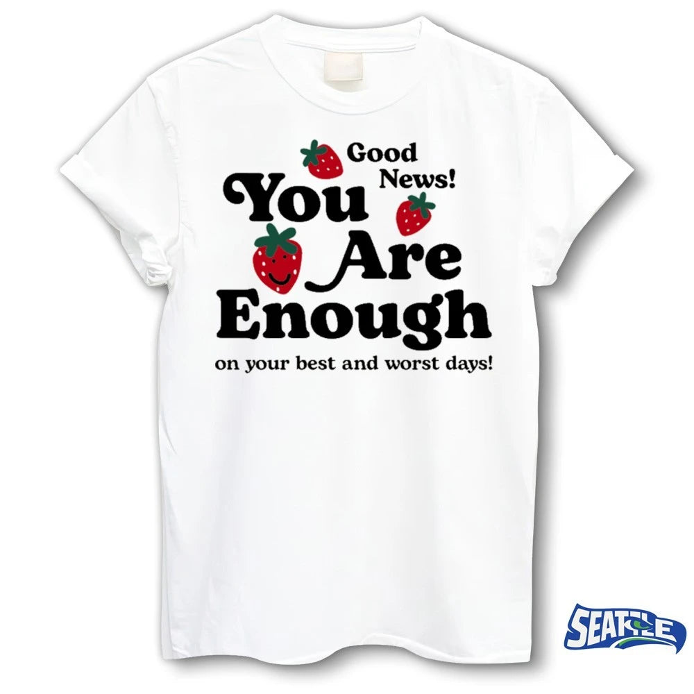 Official Good News You Are Enough On Your Best And Worst Days t-shirt
