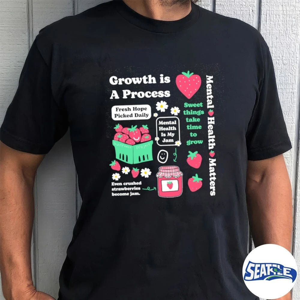 Official Growth is a Process Mental Health Matters Sweet Things Take Time To Grow t-shirt