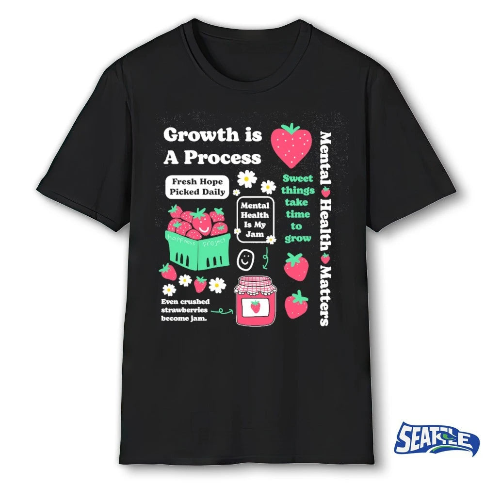Official Growth is a Process Mental Health Matters Sweet Things Take Time To Grow t-shirt