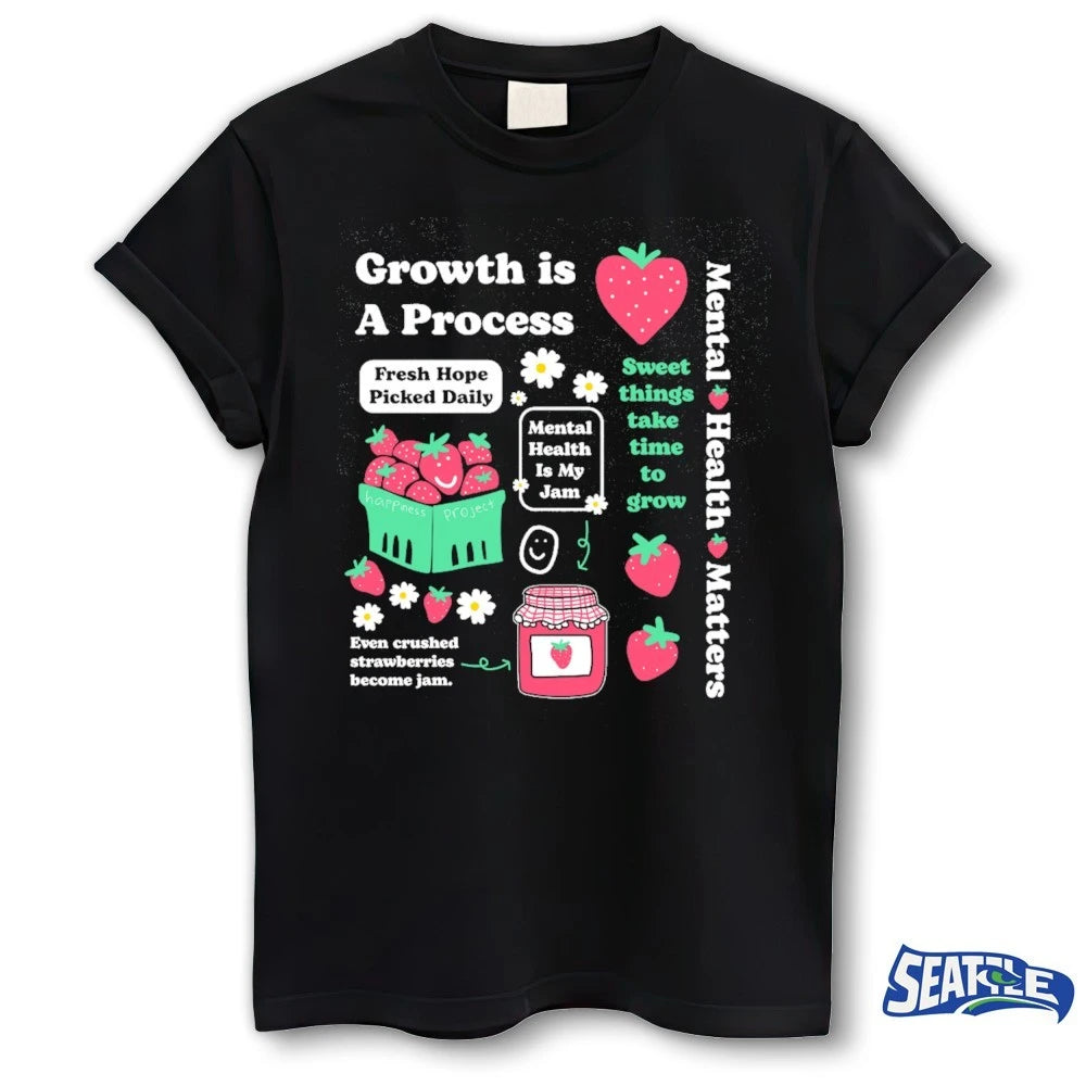 Official Growth is a Process Mental Health Matters Sweet Things Take Time To Grow t-shirt