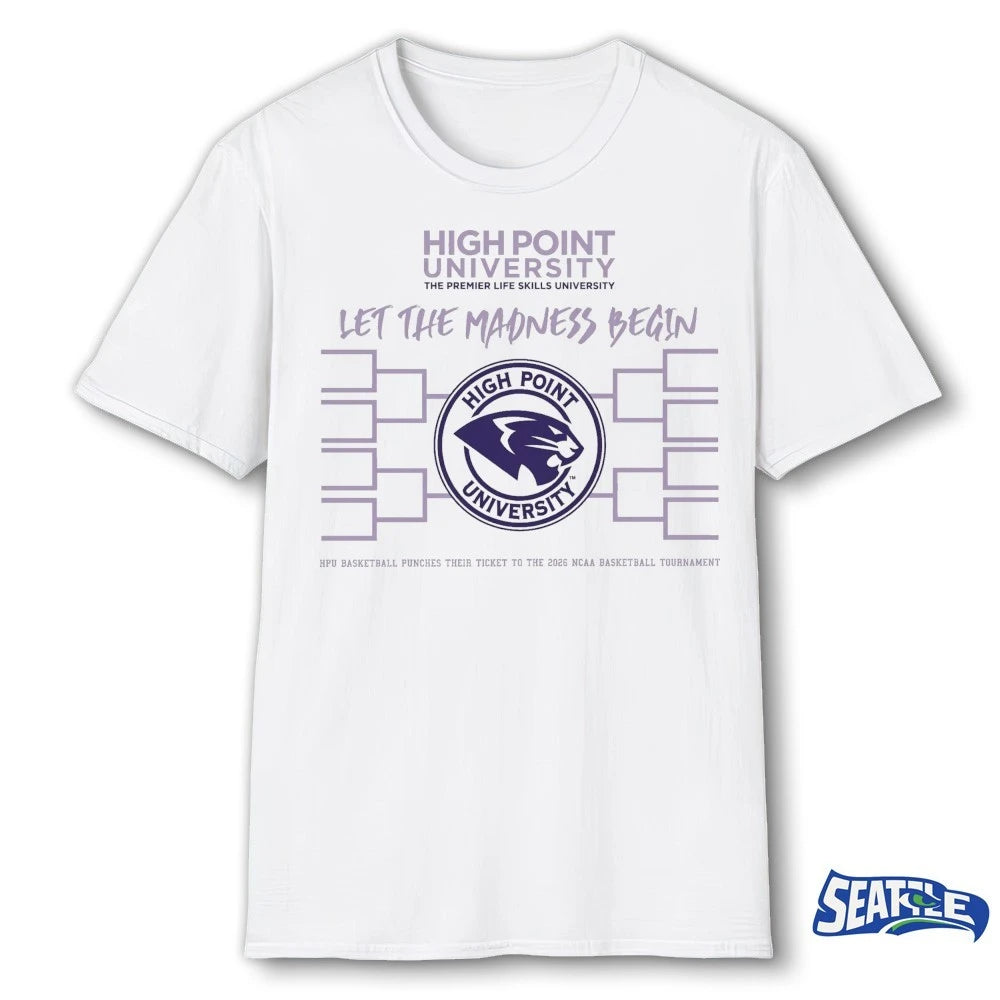 Official High Point University The Premier Life Skills University Let The Madness Begin t-shirt