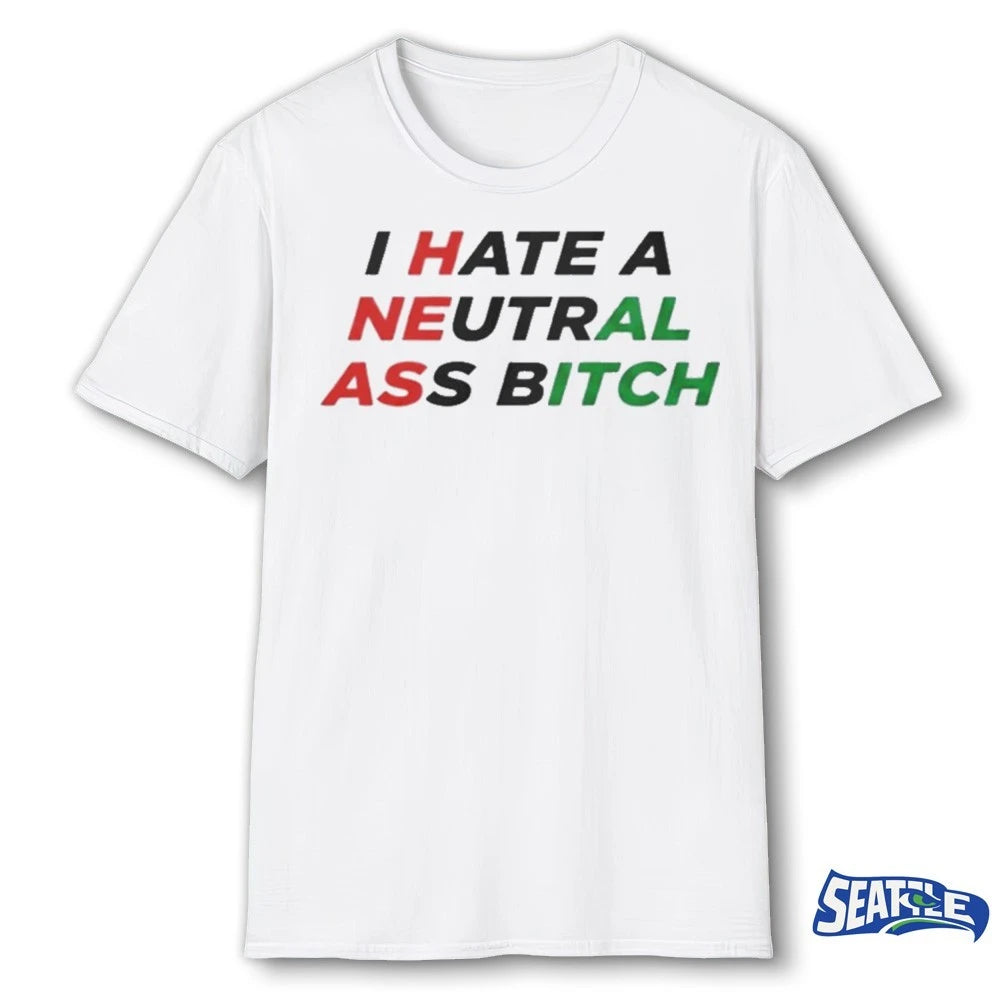 Official I Hate A Neutral Ass Bitch Iran 2026 t-shirt