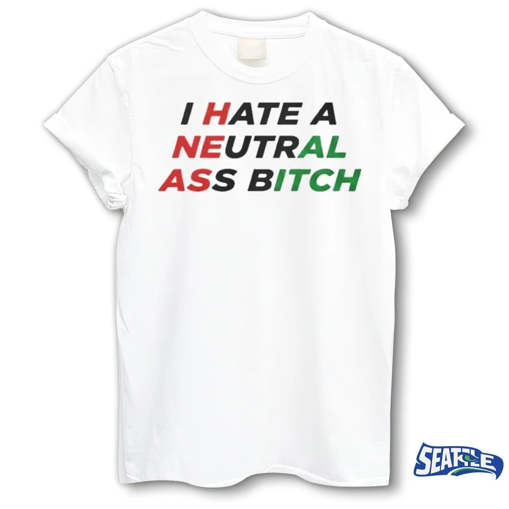 Official I Hate A Neutral Ass Bitch Iran 2026 t-shirt