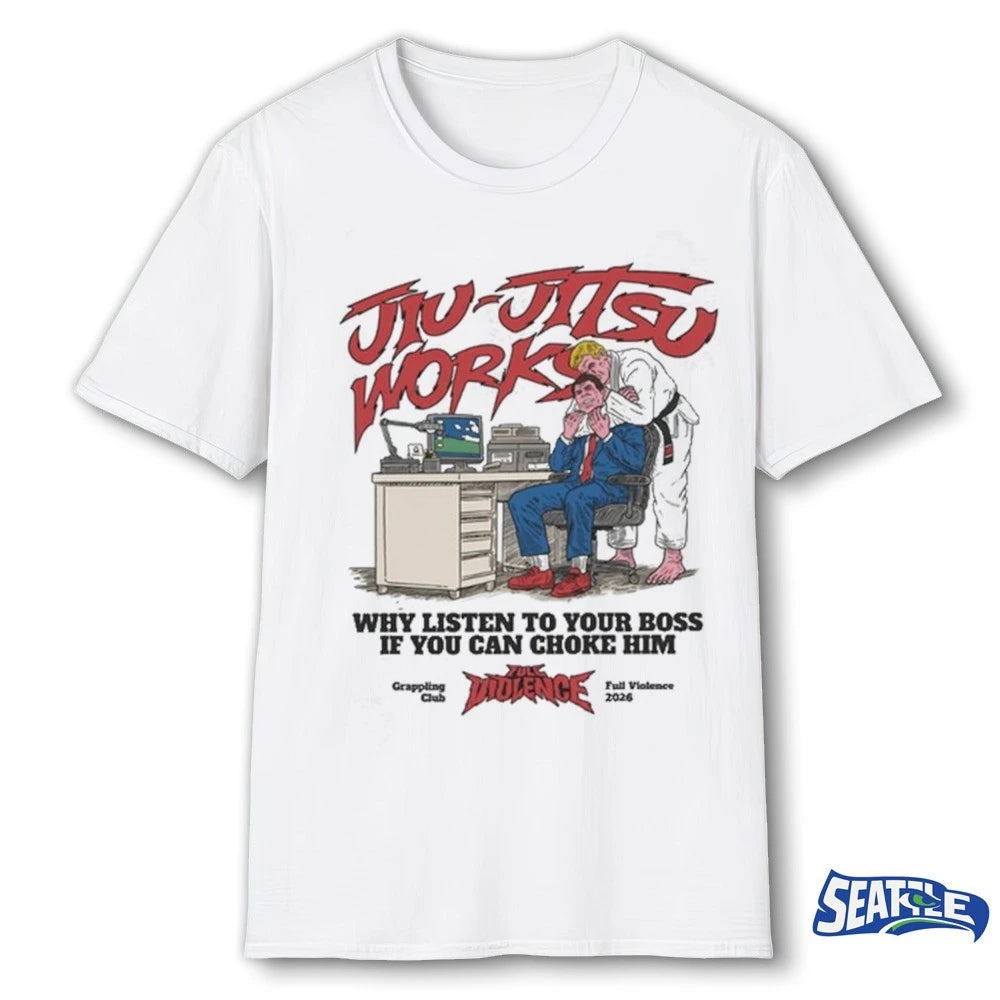 Official Jiu-Jitsu Works Why Listen To Your Boss If You Can Choke Him t-shirt