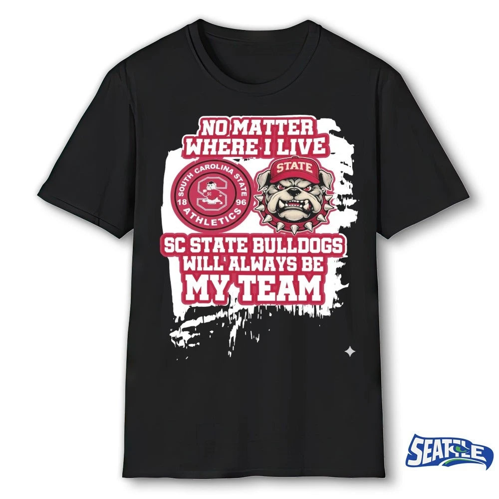 Official No Matter Where I Live SC State Bulldogs Will Always Be My Team t-shirt