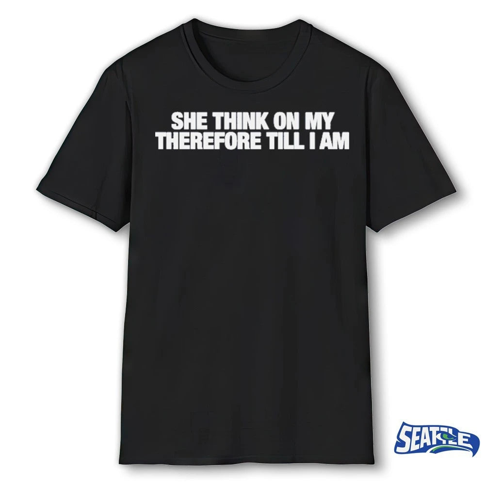 Official She Think On My Therefore Till I Am t-shirt