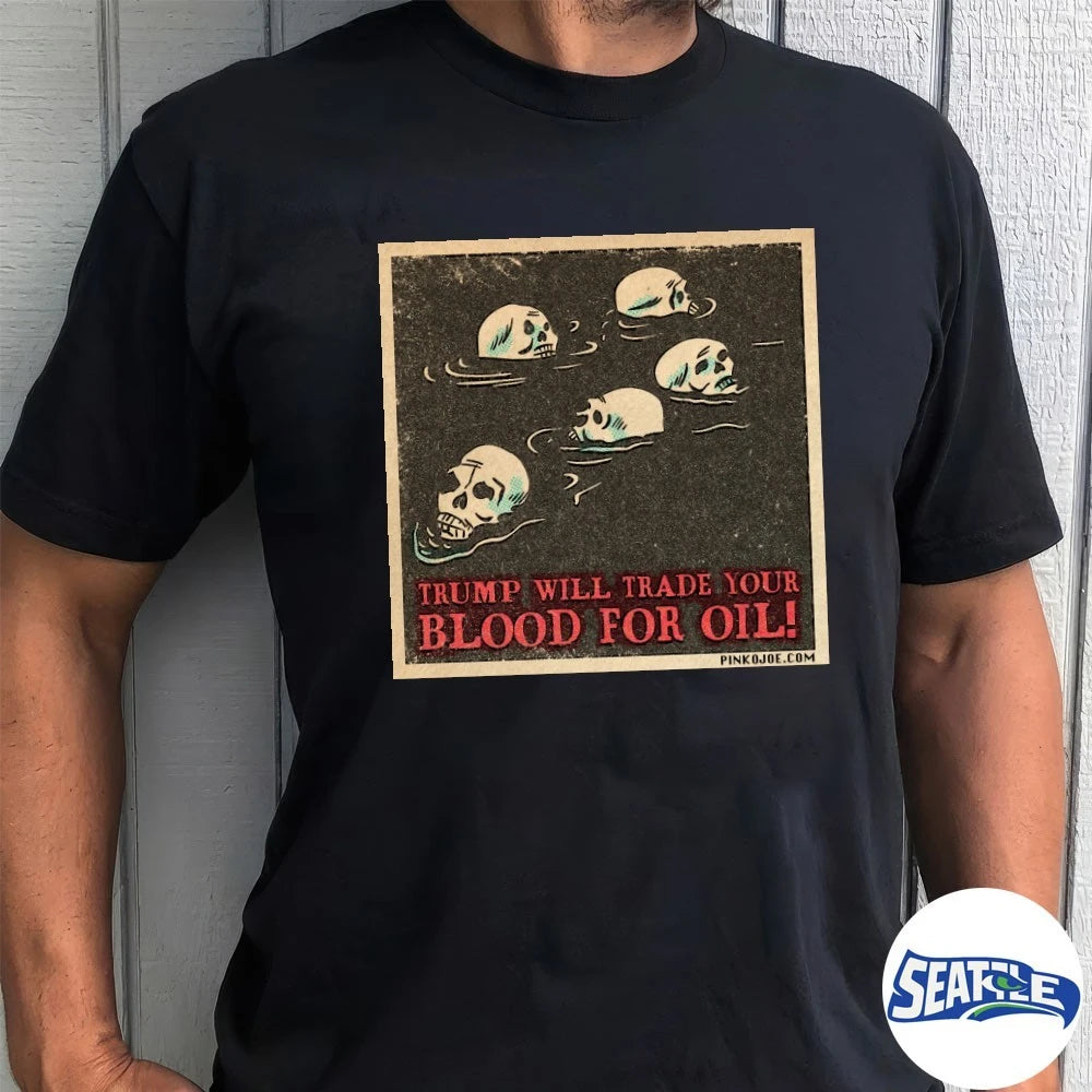 Official Trump Will Trade Your Blood For Oil Pinko Joe 2026 t-shirt
