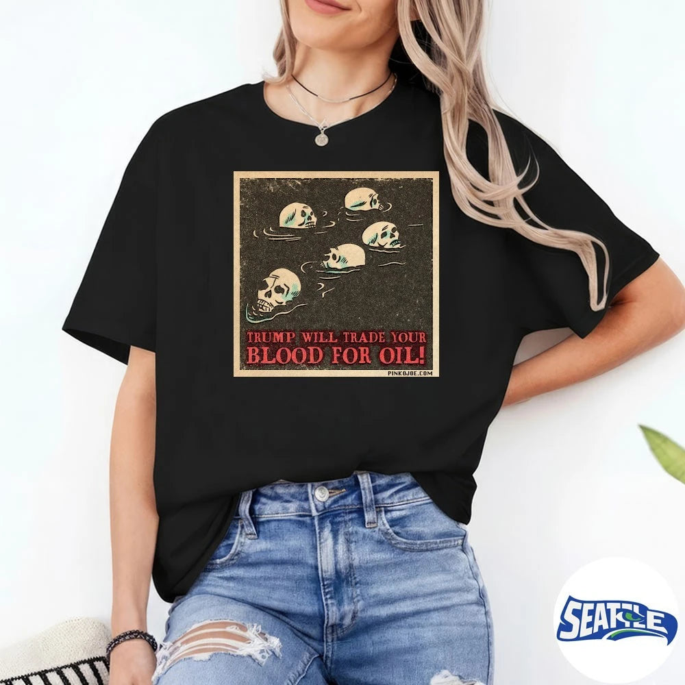 Official Trump Will Trade Your Blood For Oil Pinko Joe 2026 t-shirt