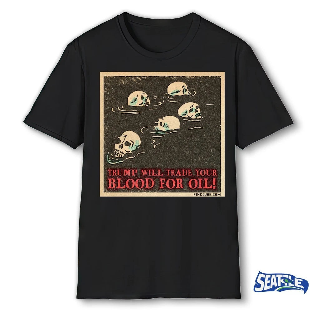 Official Trump Will Trade Your Blood For Oil Pinko Joe 2026 t-shirt