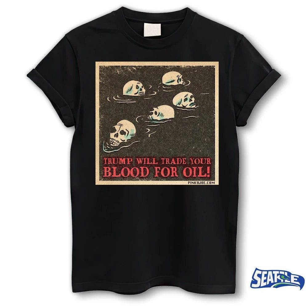 Official Trump Will Trade Your Blood For Oil Pinko Joe 2026 t-shirt
