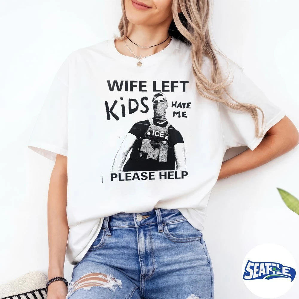 Official Wife Left Kids Please Help Hate Me ICE t-shirt