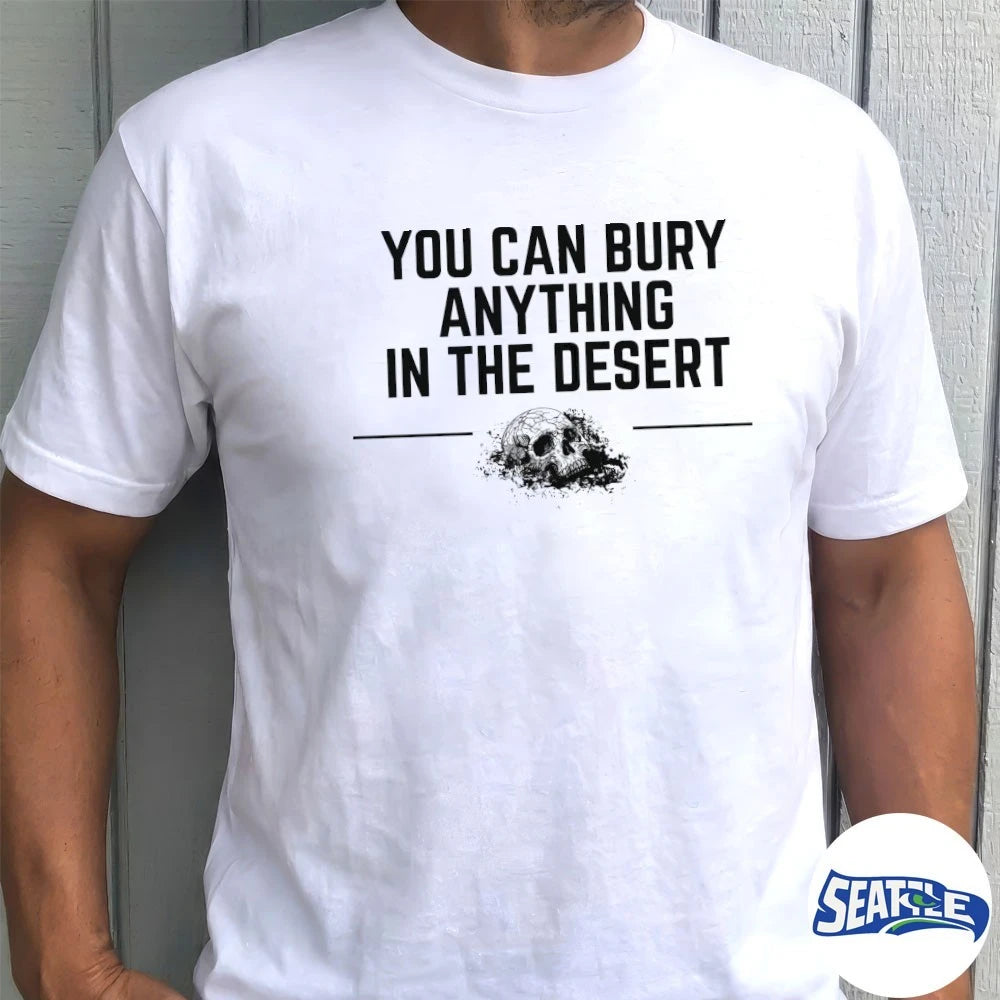Official You Can Bury Anything In The Desert t-shirt