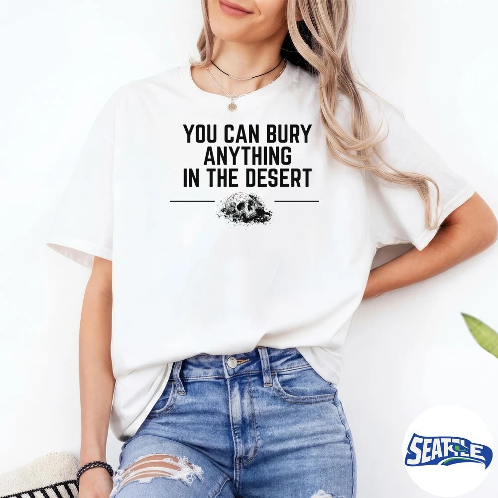 Official You Can Bury Anything In The Desert t-shirt