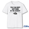 Official You Can Bury Anything In The Desert t-shirt