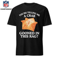 Official You’re Telling Me A Crab Gooned In This Rag Shirt