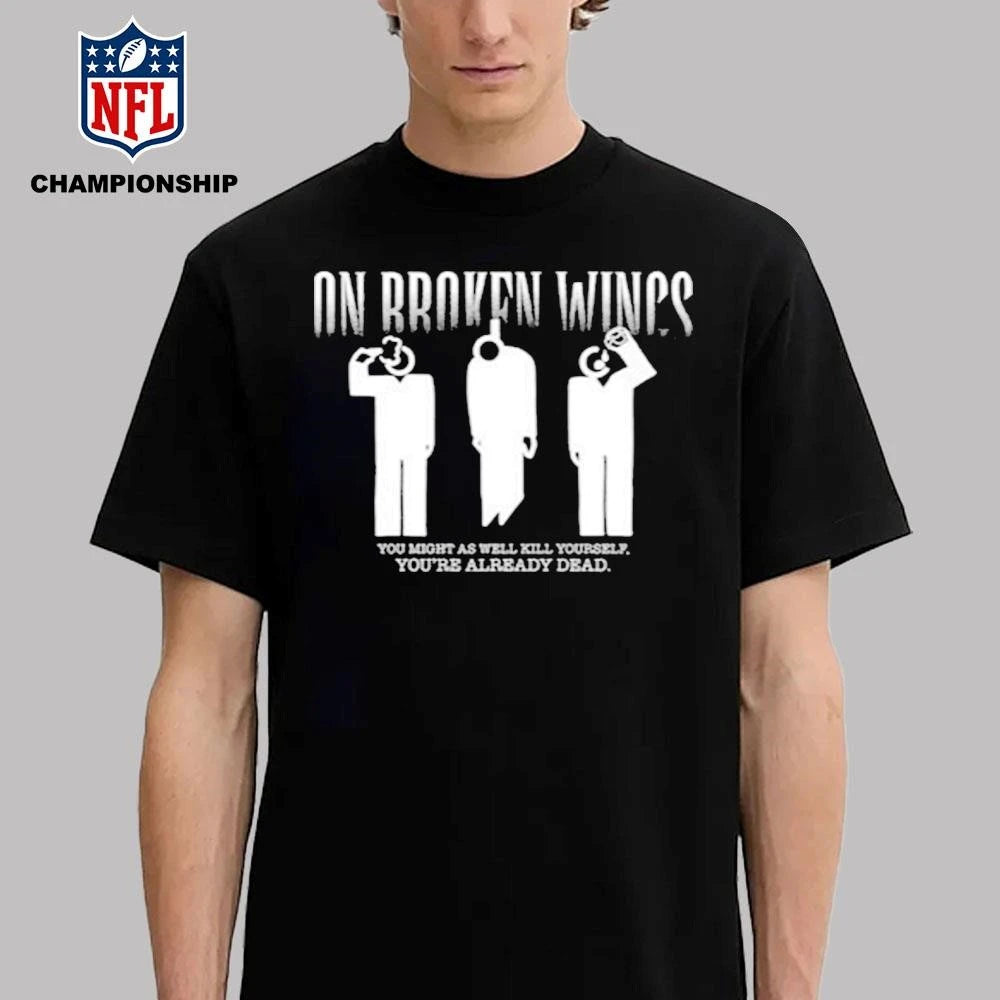 On Broken Wings Kill Yourself Shirt