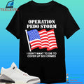 Operation Pedo Storm I Don’t Want To Die To Cover Up Crimes Shirt