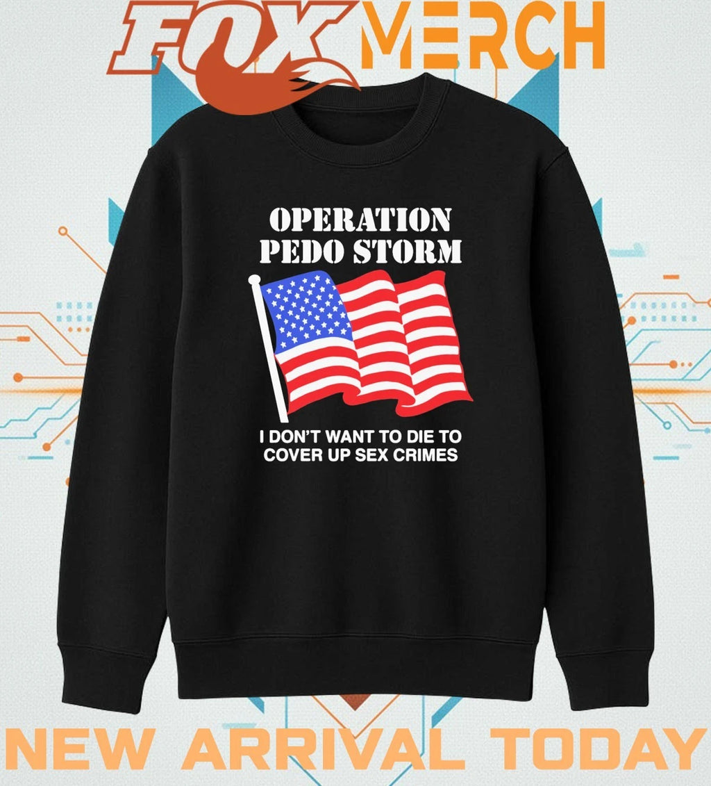 Operation storm I don’t want to die to cover up crimes t-shirt