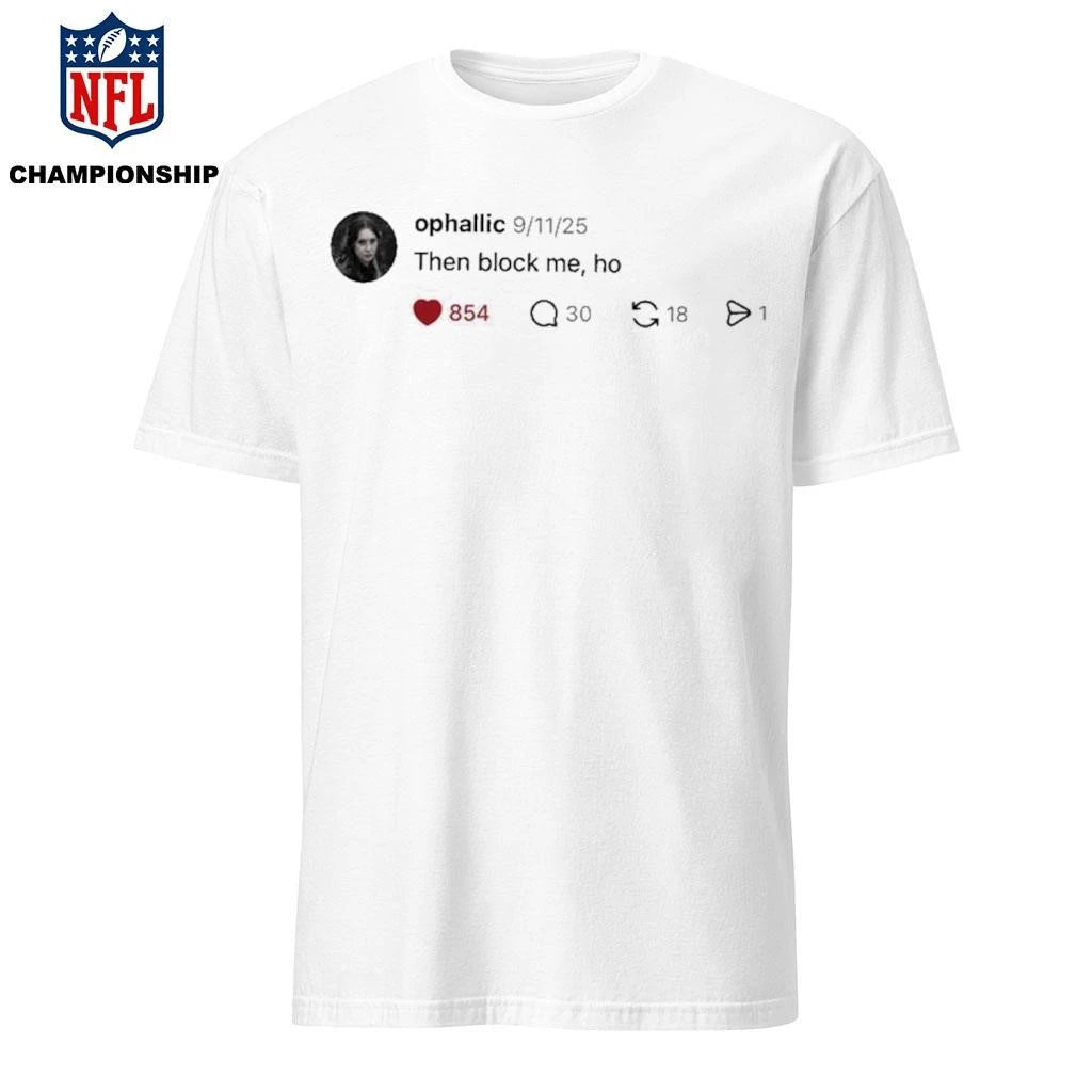 Ophallic Then Block Me, Ho Shirt