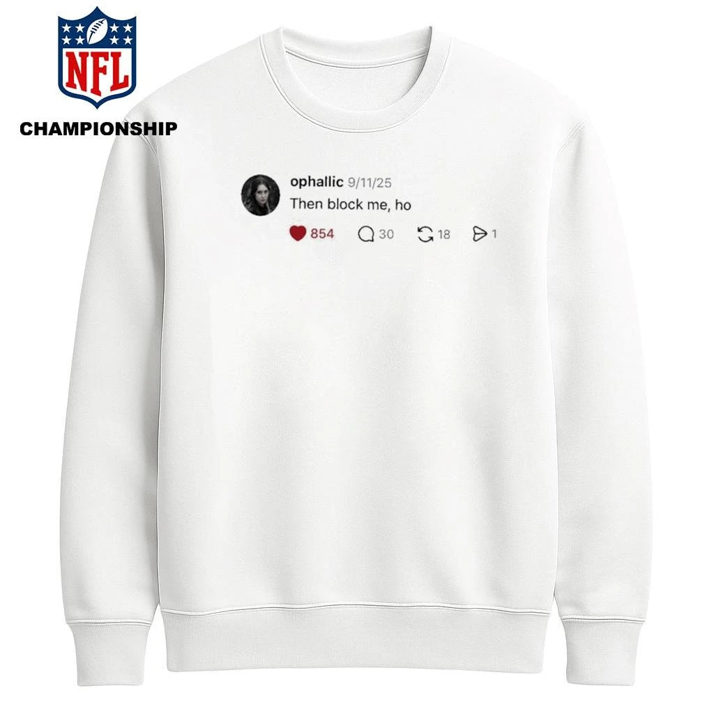 Ophallic Then Block Me, Ho Shirt