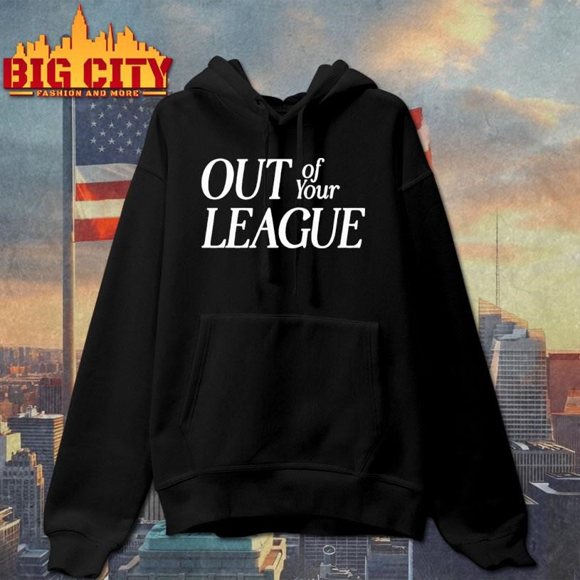 out of your league shirt