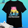 Panda I’m Pan-duh Shirt