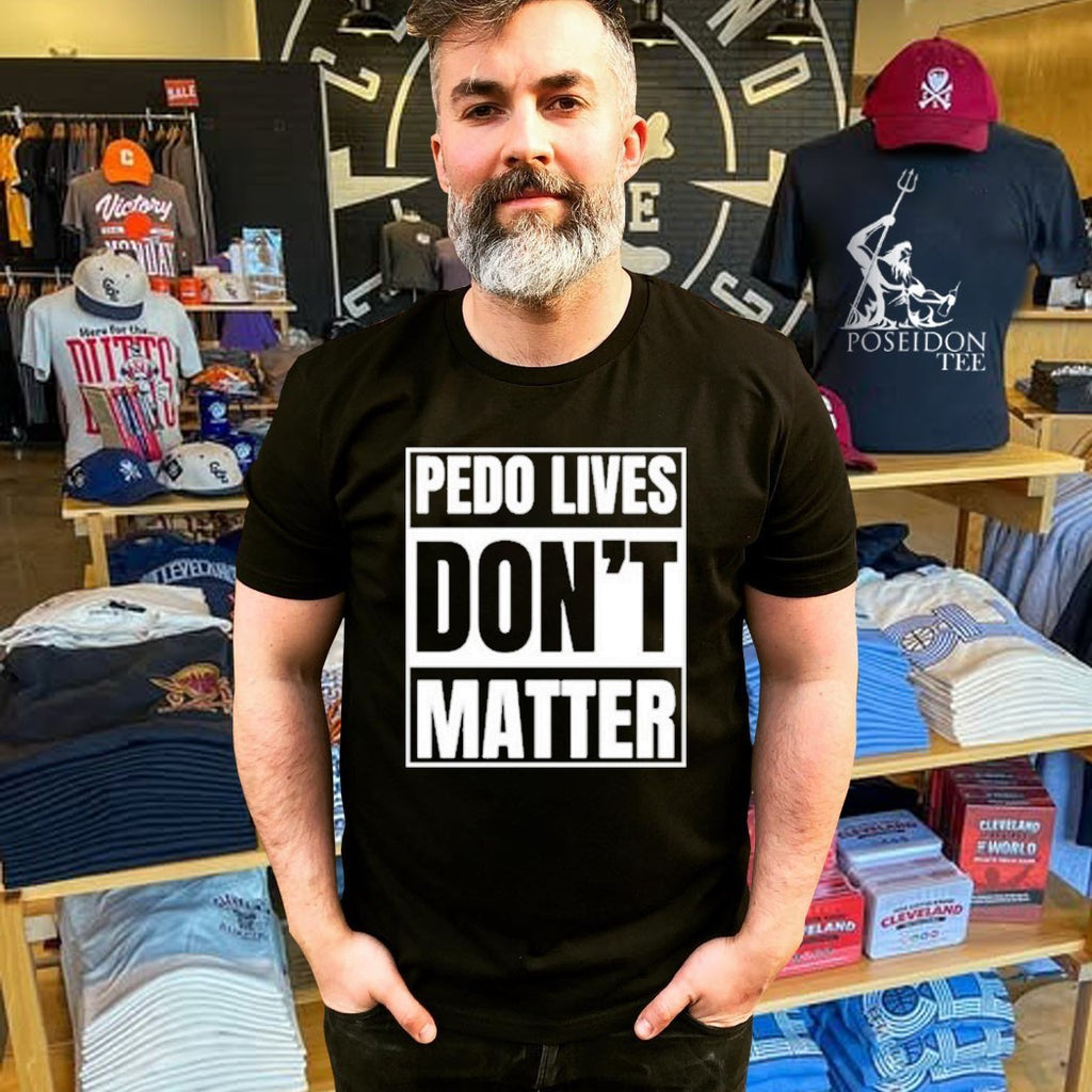 Pedo Lives Don’t Matter T-shirt