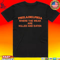 Philadelphia Where The Weak Are Killed And Eaten T-shirt