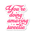 Youre Doing Amazing Sweetie Die Cut Sticker
