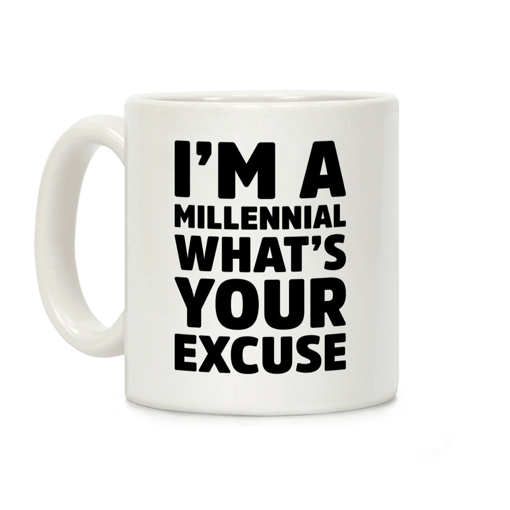 I'm A Millennial What's Your Excuse Coffee Mug