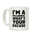 I'm A Millennial What's Your Excuse Coffee Mug