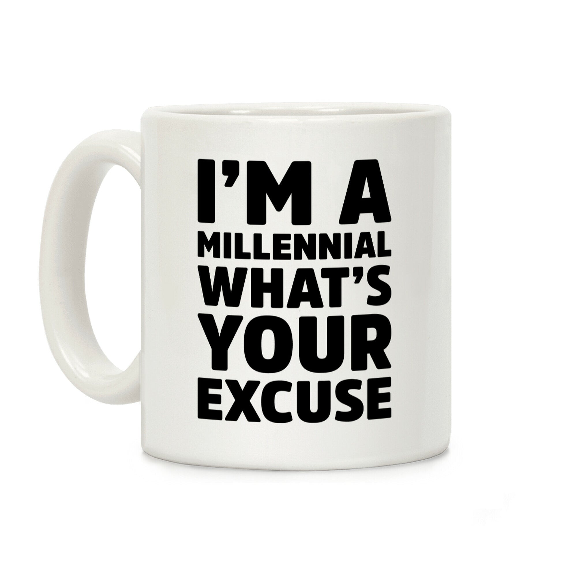 I'm A Millennial What's Your Excuse Coffee Mug