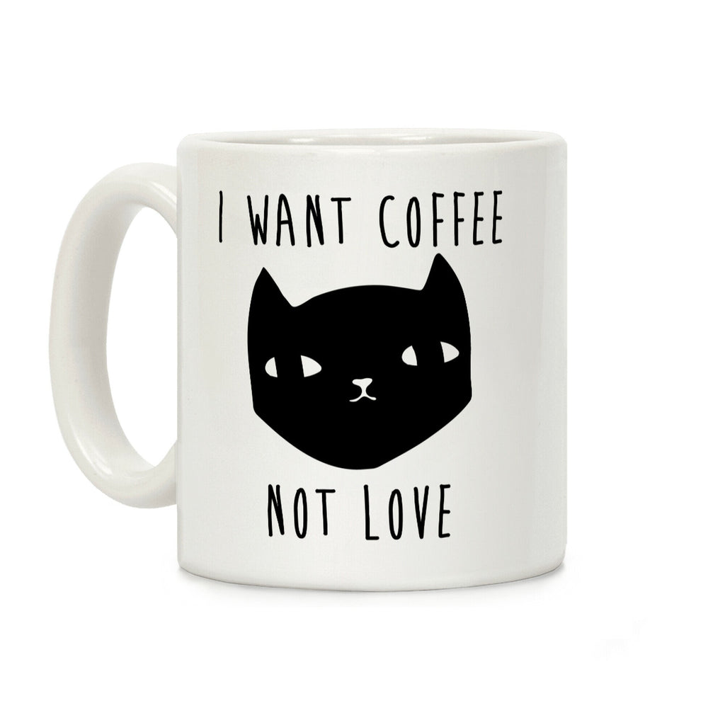 I Want Coffee Not Love Coffee Mug