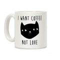 I Want Coffee Not Love Coffee Mug