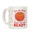 Mars - I'll Be Here When You Are ready Coffee Mug