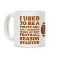 I Used to Be a Polite and Well-Mannered Person but Then Football Season Started Coffee Mug