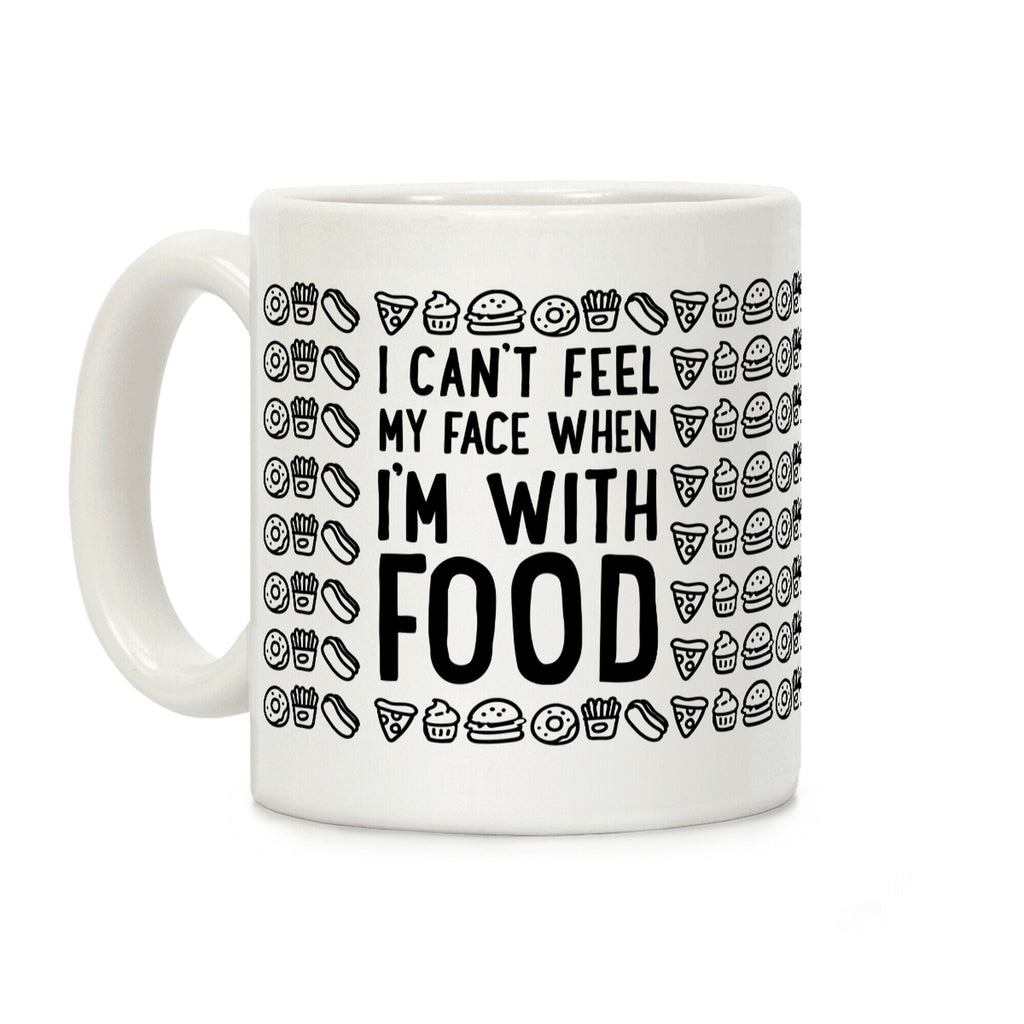 I Can't Feel My Face When I'm With Food Coffee Mug