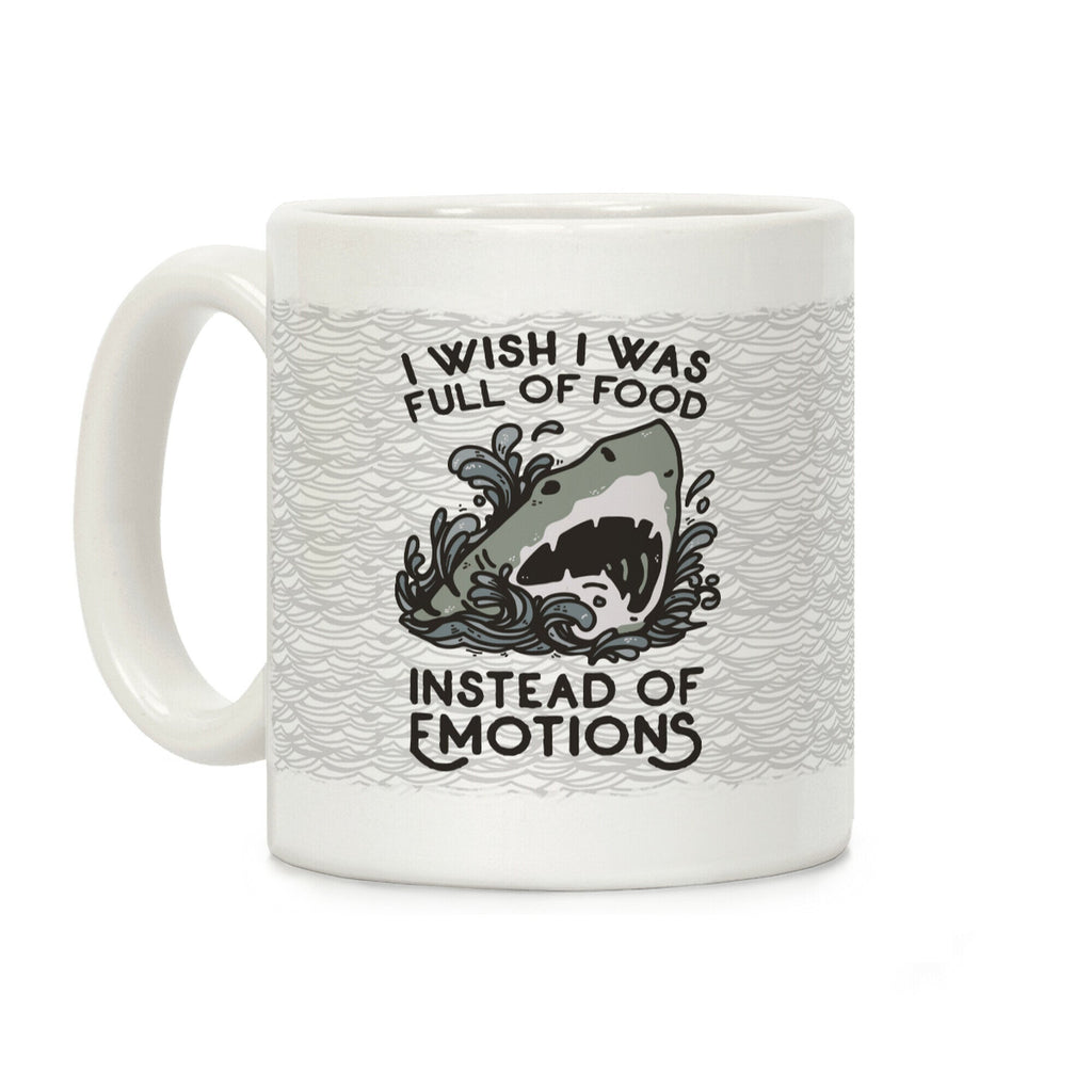 I Wish I Was Full of Food Instead of Emotions Coffee Mug