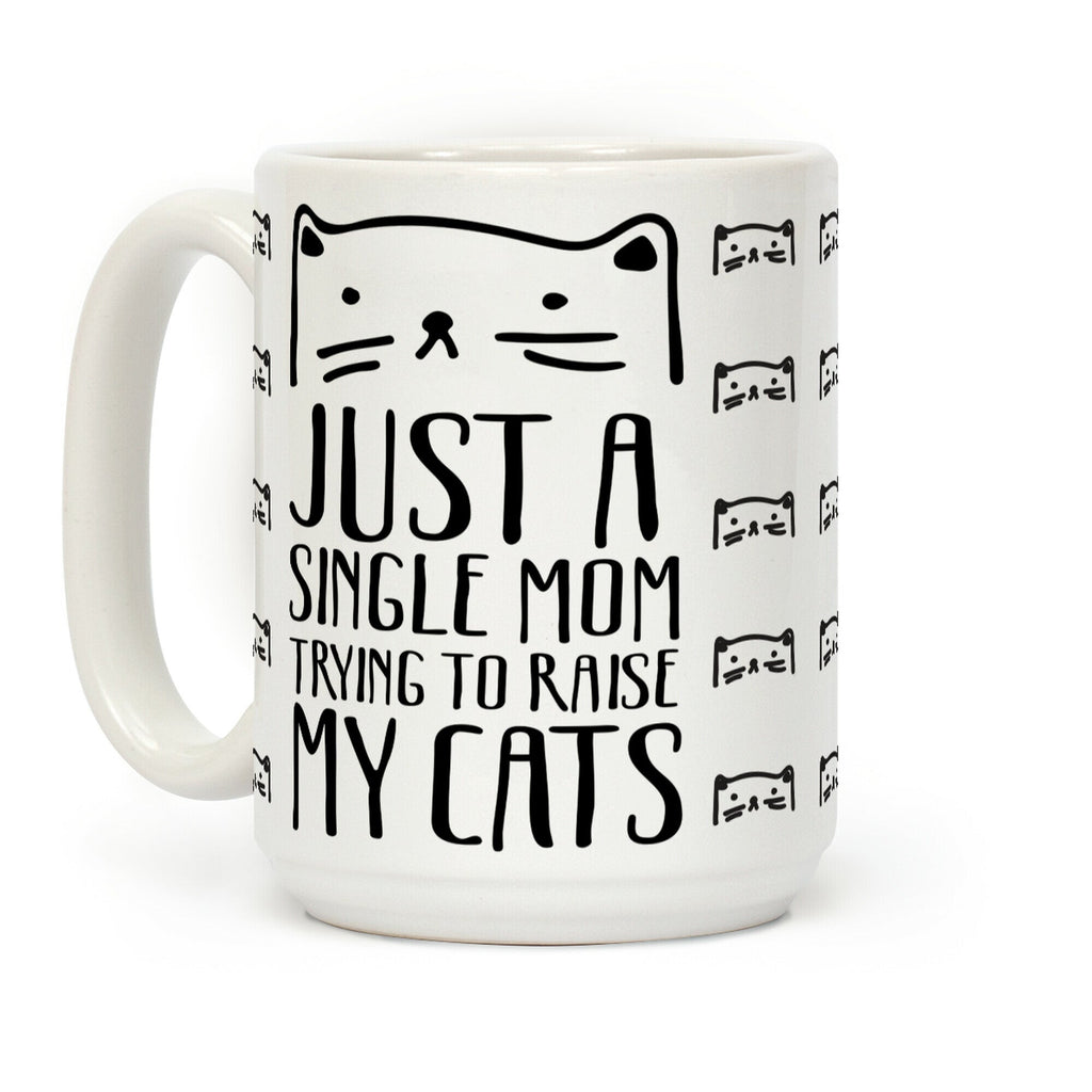 Just A Single Mom Trying To Raise My Cats Coffee Mug