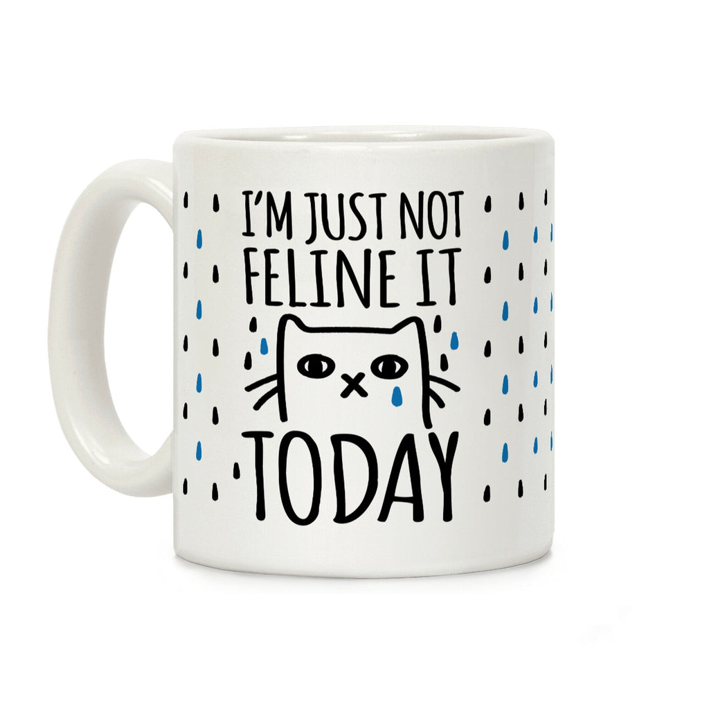 I'm Just Not Feline It Today Coffee Mug