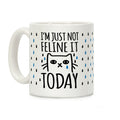 I'm Just Not Feline It Today Coffee Mug