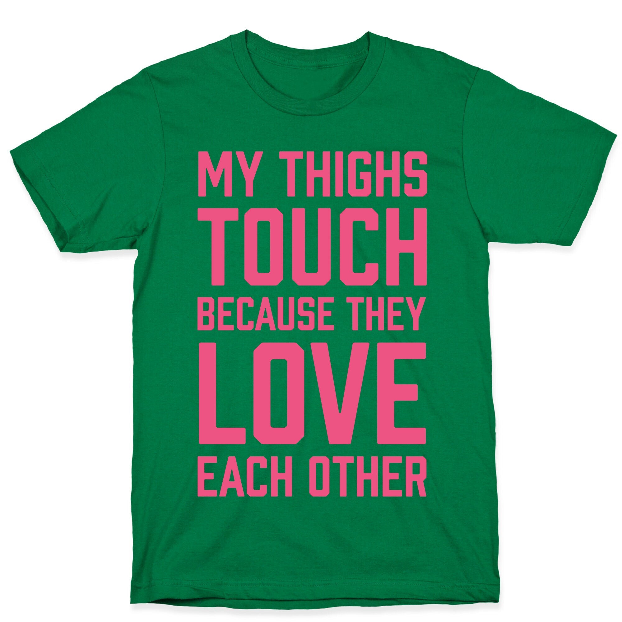 My Thighs Touch Because They Love Each Other T-Shirt