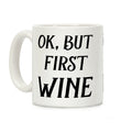 OK But First Wine Coffee Mug