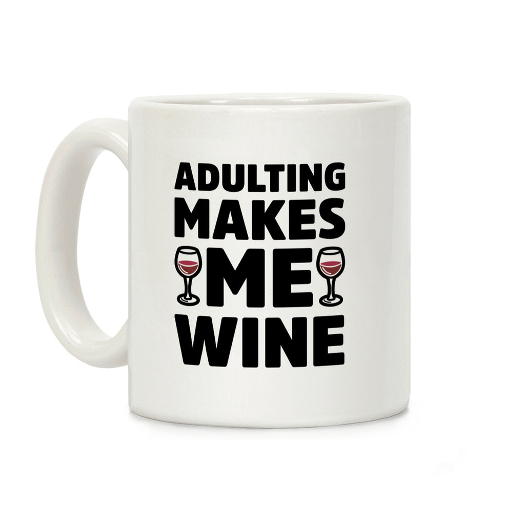 Adulting Makes Me Wine Coffee Mug