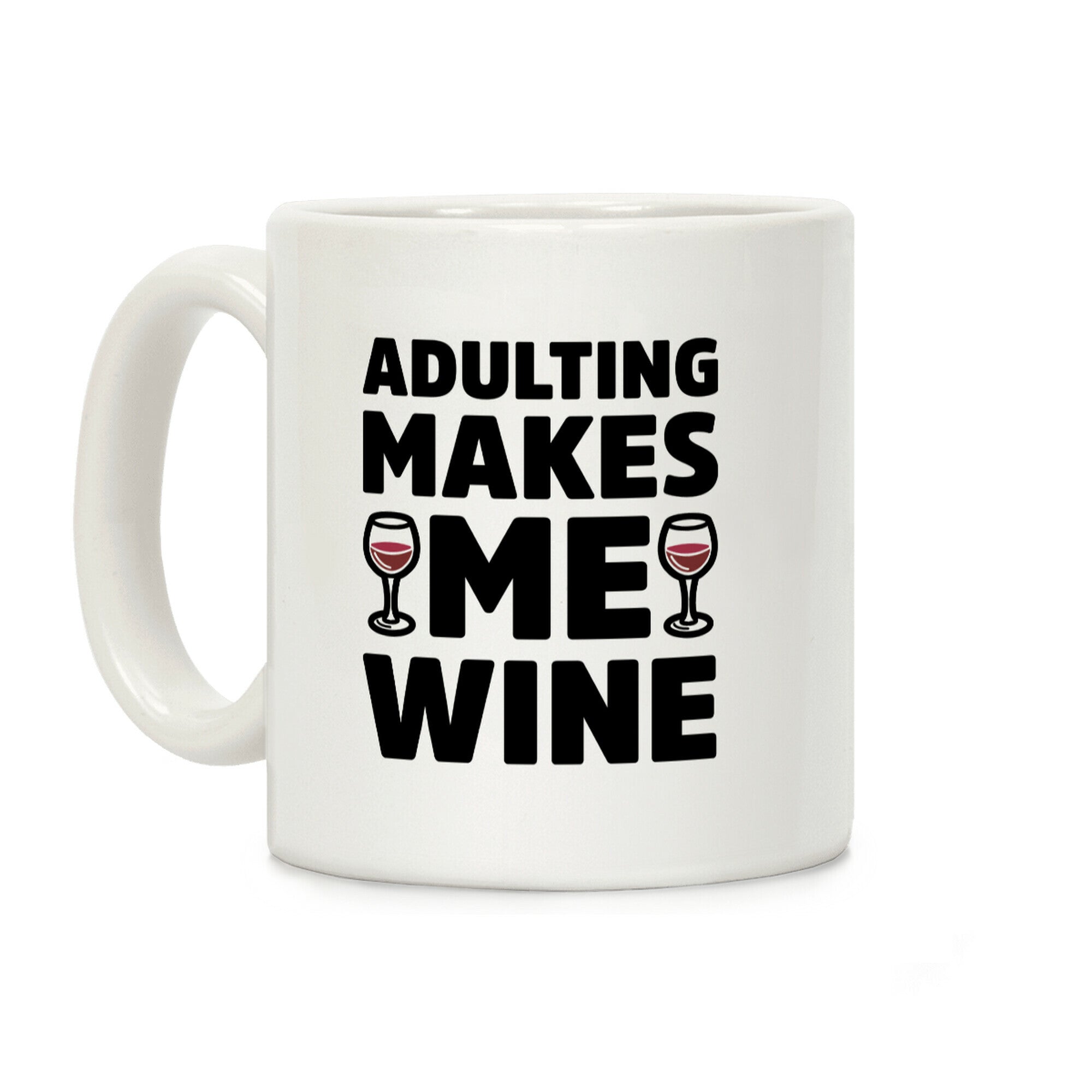 Adulting Makes Me Wine Coffee Mug