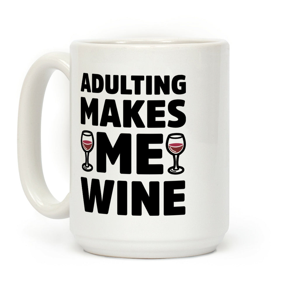 Adulting Makes Me Wine Coffee Mug