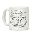 Ur Dumb Coffee Mug