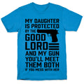 My Daughter Is Protected By The Good Lord and My Gun T-Shirt